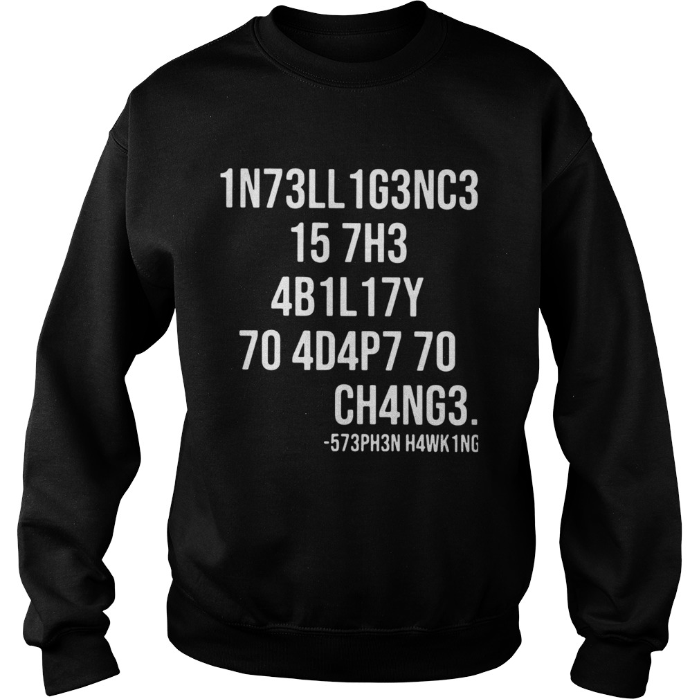 1N73LL1G3NC3 15 7H3 4B1L17Y 70 4D4P7 70 CH4NG3  Sweatshirt