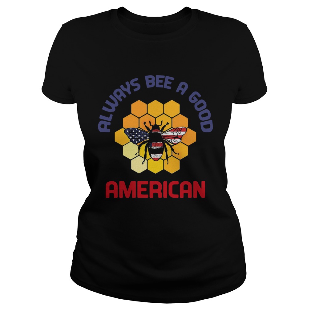 Always Bee A Good American Flag Independence Day  Classic Ladies