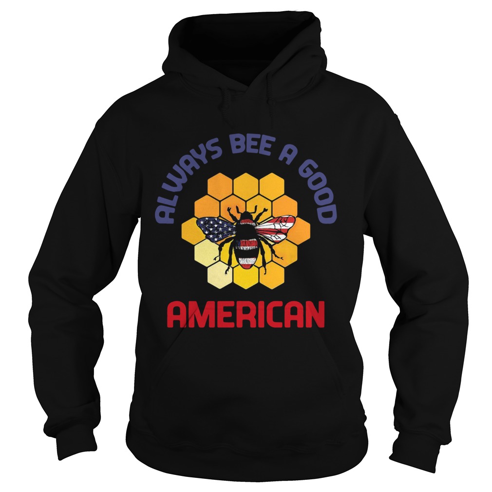 Always Bee A Good American Flag Independence Day  Hoodie