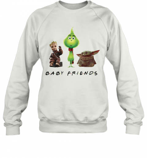 Baby Groot Grinch And Baby Yoda Baby Friends T-Shirt Unisex Sweatshirt