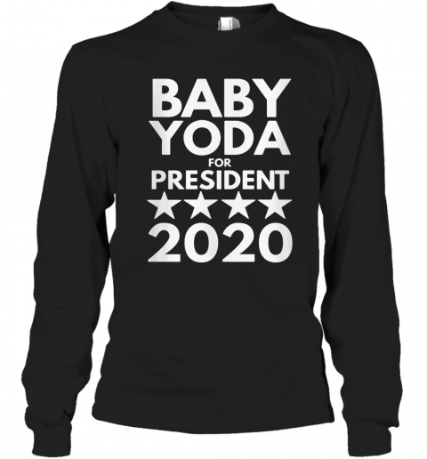 Baby Yoda For President 2020 T-Shirt Long Sleeved T-shirt 