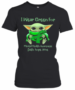 Baby Yoda I Wear Green For Mental Health Awareness Faith Hope Love T-Shirt Classic Women's T-shirt