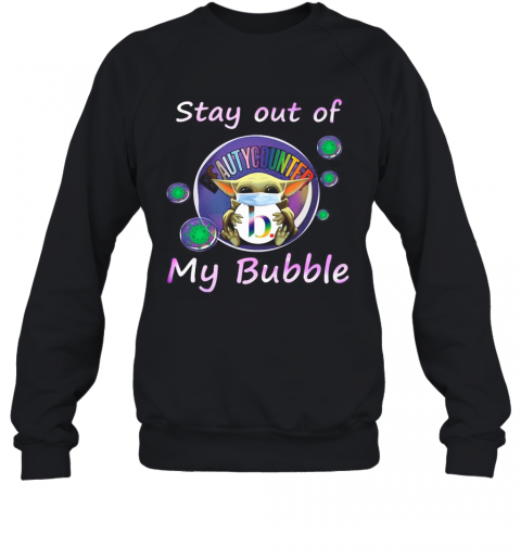 Baby Yoda Mask Hug Beautycounter Stay Out Of My Bubble Covid 19 T-Shirt Unisex Sweatshirt