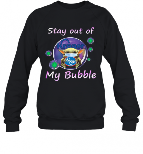 Baby Yoda Mask Hug Kroger Stay Out Of My Bubble Covid 19 T-Shirt Unisex Sweatshirt