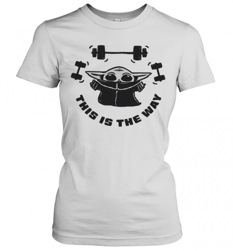 Baby Yoda Weightlifting This Is The Way T-Shirt Classic Women's T-shirt