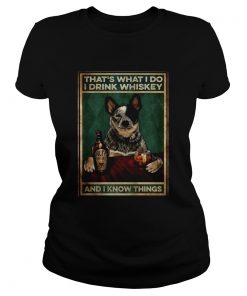 Cattle Dog Thats What I Do I Drink Whiskey And I Know Things  Classic Ladies