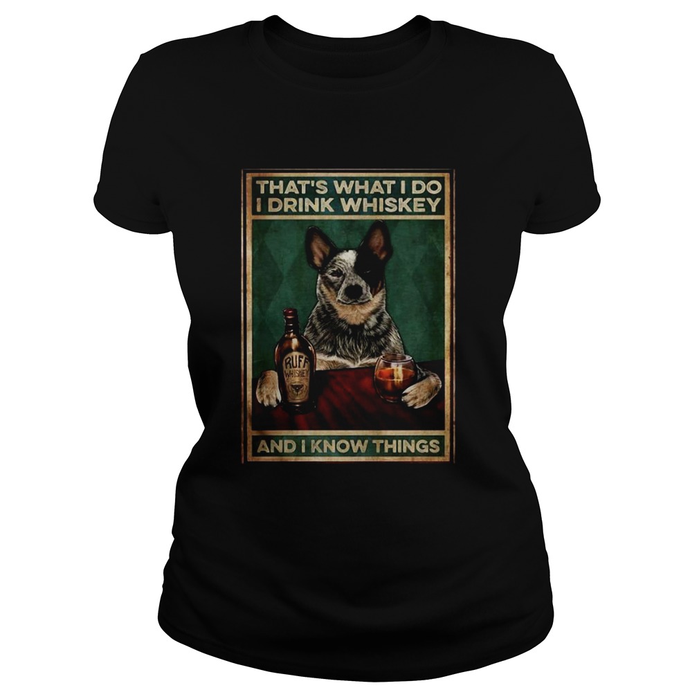 Cattle Dog Thats What I Do I Drink Whiskey And I Know Things Classic Ladies