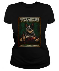 Cattle Dog Thats What I Do I Drink Whiskey And I Know Things  Classic Ladies