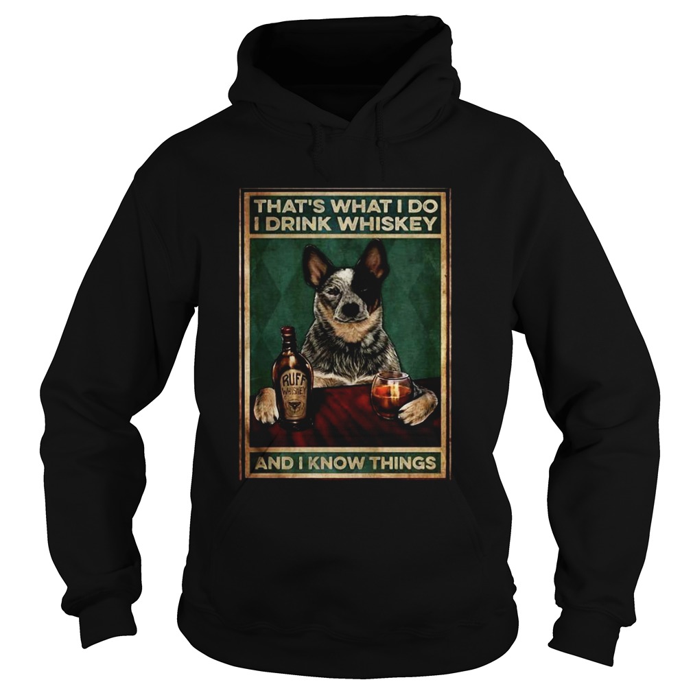 Cattle Dog Thats What I Do I Drink Whiskey And I Know Things Hoodie