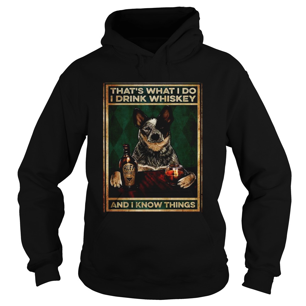 Cattle Dog Thats What I Do I Drink Whiskey And I Know Things  Hoodie