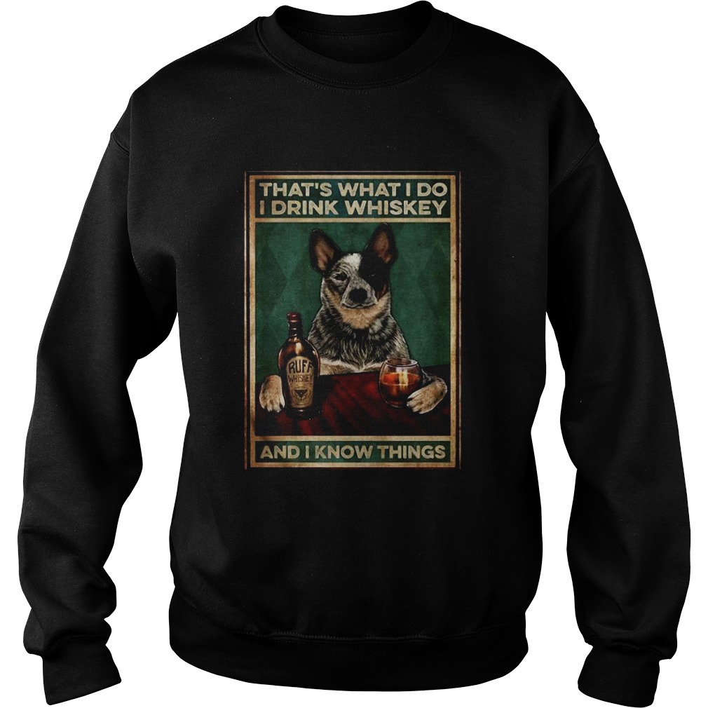 Cattle Dog Thats What I Do I Drink Whiskey And I Know Things Sweatshirt