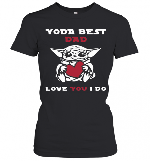 Cute Baby Yoda Hug Heart Best Dad Love You I Do T-Shirt Classic Women's T-shirt