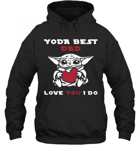 Cute Baby Yoda Hug Heart Best Dad Love You I Do T-Shirt Unisex Hoodie