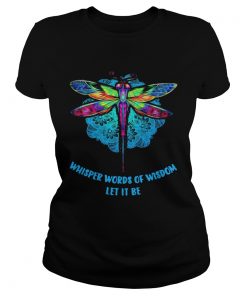 Dragonfly Whisper Words Of Wisdom Let It Be  Classic Ladies