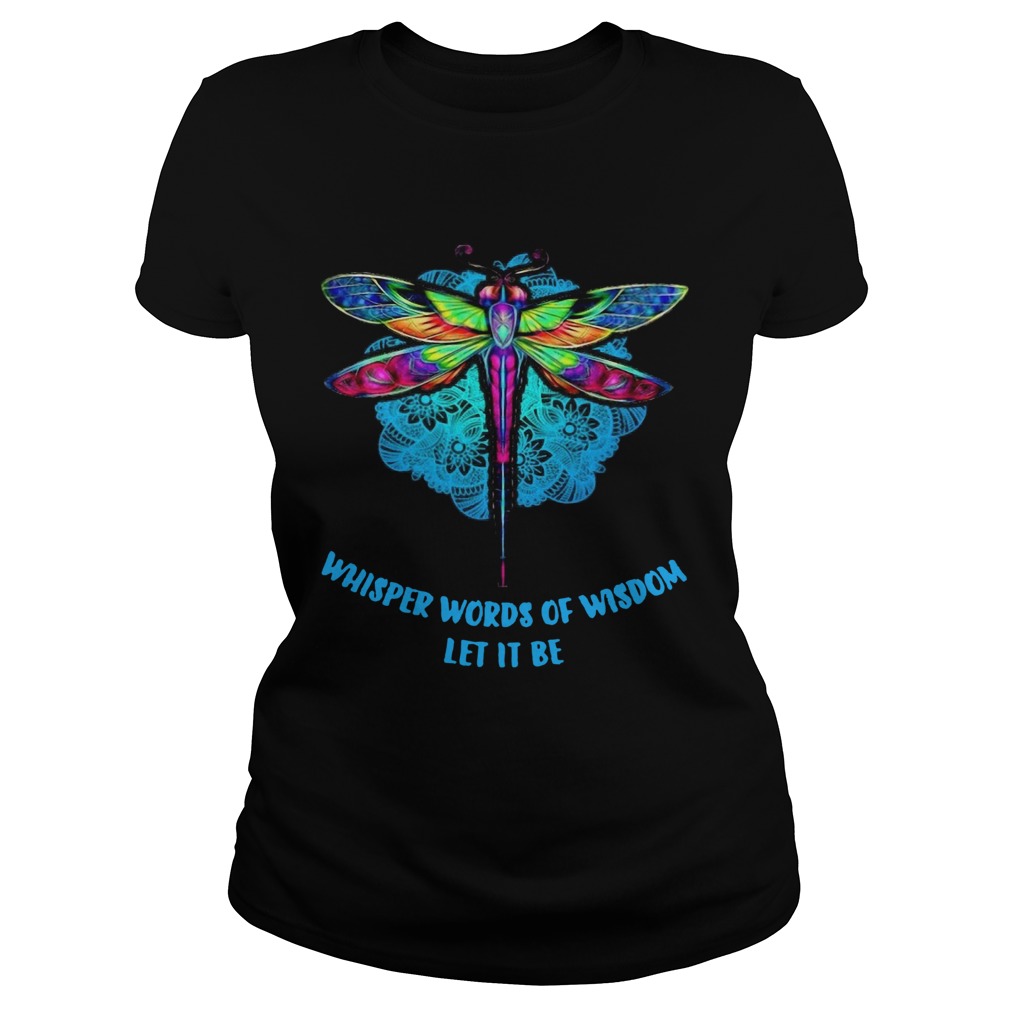 Dragonfly Whisper Words Of Wisdom Let It Be Classic Ladies