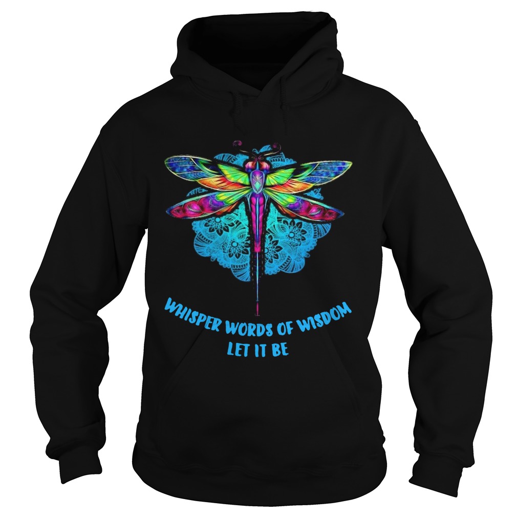 Dragonfly Whisper Words Of Wisdom Let It Be Hoodie