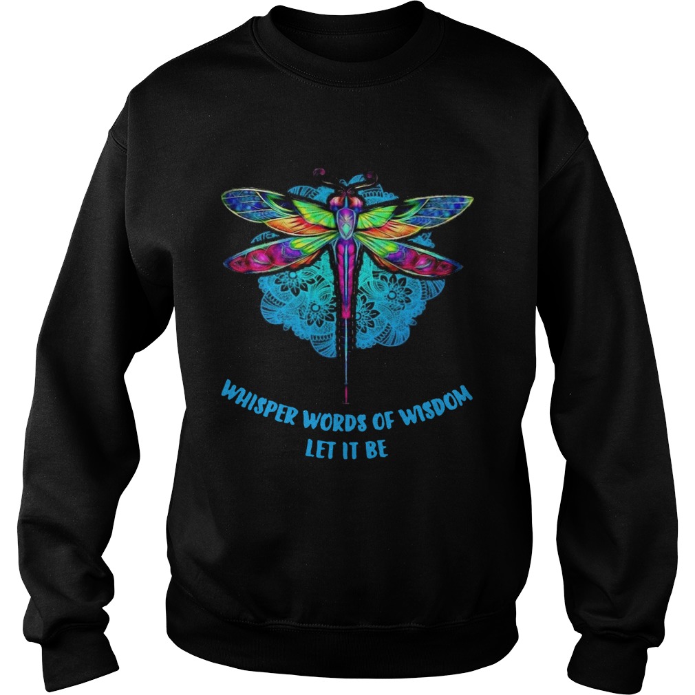 Dragonfly Whisper Words Of Wisdom Let It Be Sweatshirt