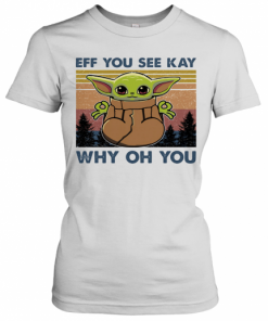 Eff You See Kay Why Oh You Baby Yoda Yoga Vintage T-Shirt Classic Women's T-shirt