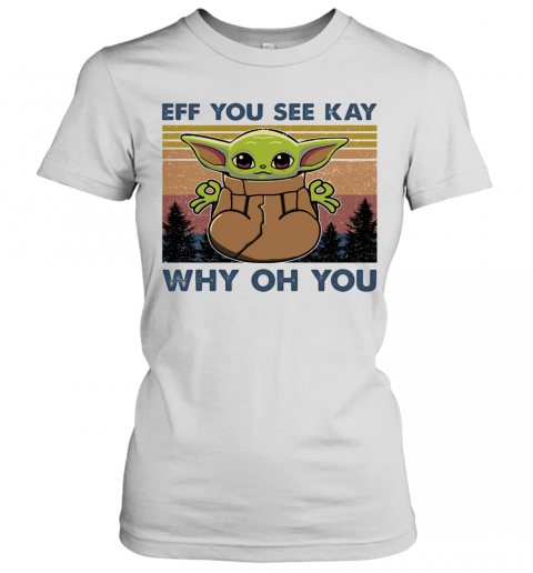 Eff You See Kay Why Oh You Baby Yoda Yoga Vintage T-Shirt Classic Women's T-shirt