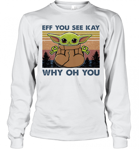 Eff You See Kay Why Oh You Baby Yoda Yoga Vintage T-Shirt Long Sleeved T-shirt 