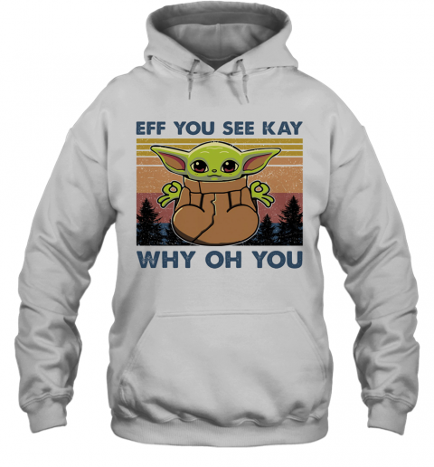 Eff You See Kay Why Oh You Baby Yoda Yoga Vintage T-Shirt Unisex Hoodie