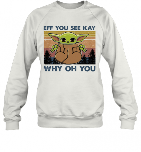 Eff You See Kay Why Oh You Baby Yoda Yoga Vintage T-Shirt Unisex Sweatshirt