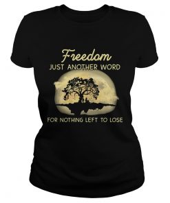 Freedom just another word for nothing left to lose  Classic Ladies