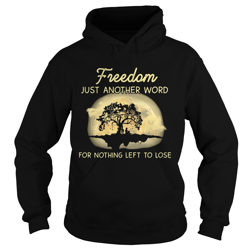 Freedom just another word for nothing left to lose  Hoodie