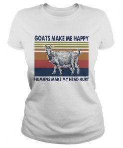 Goats Make Me Happy Humans Make My Head Hurt  Classic Ladies