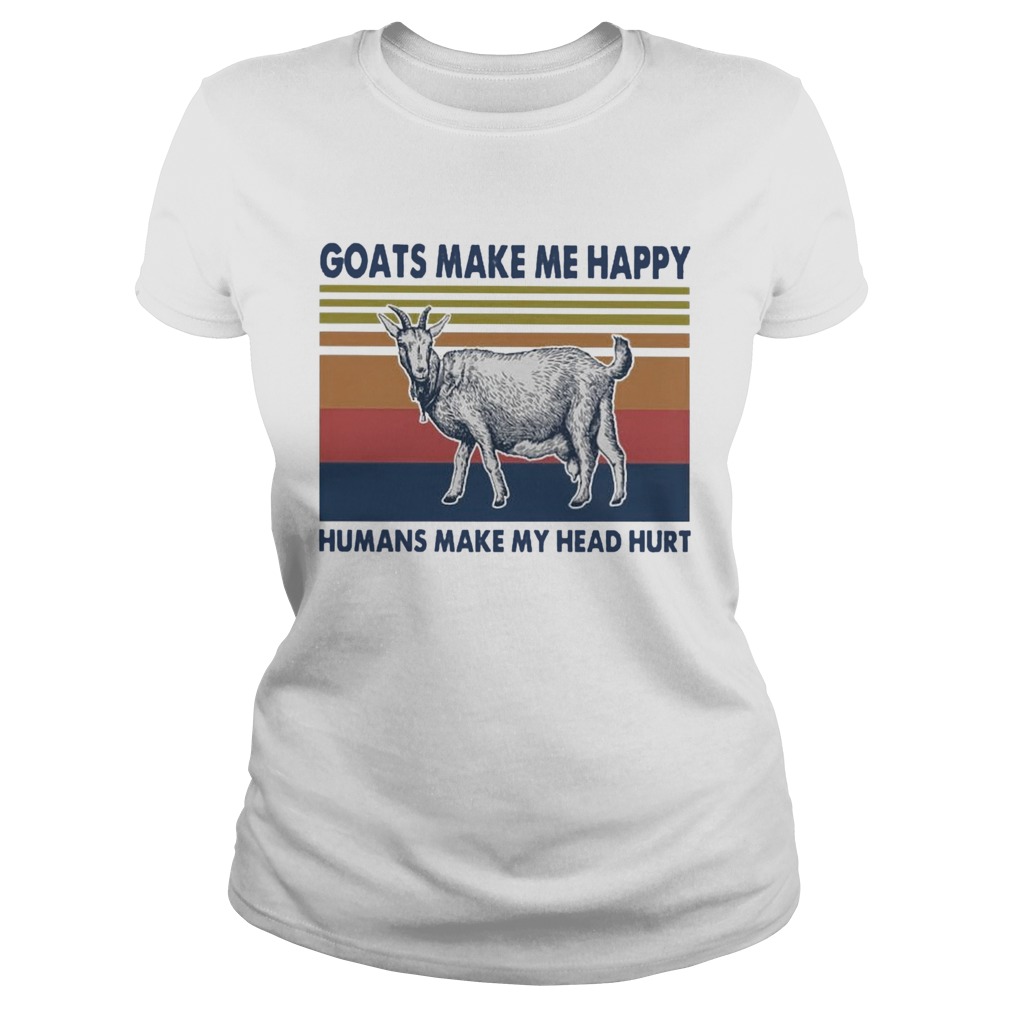 Goats Make Me Happy Humans Make My Head Hurt  Classic Ladies