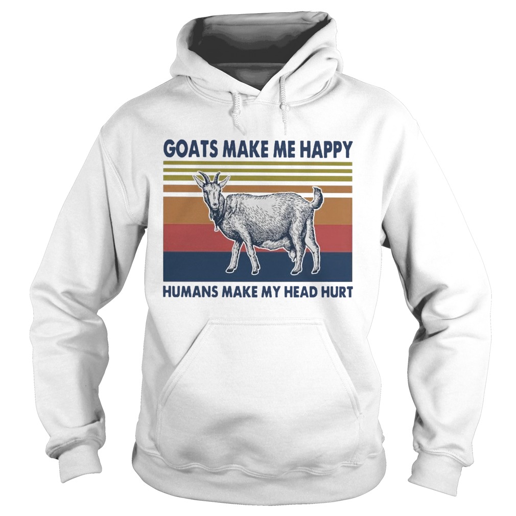 Goats Make Me Happy Humans Make My Head Hurt  Hoodie