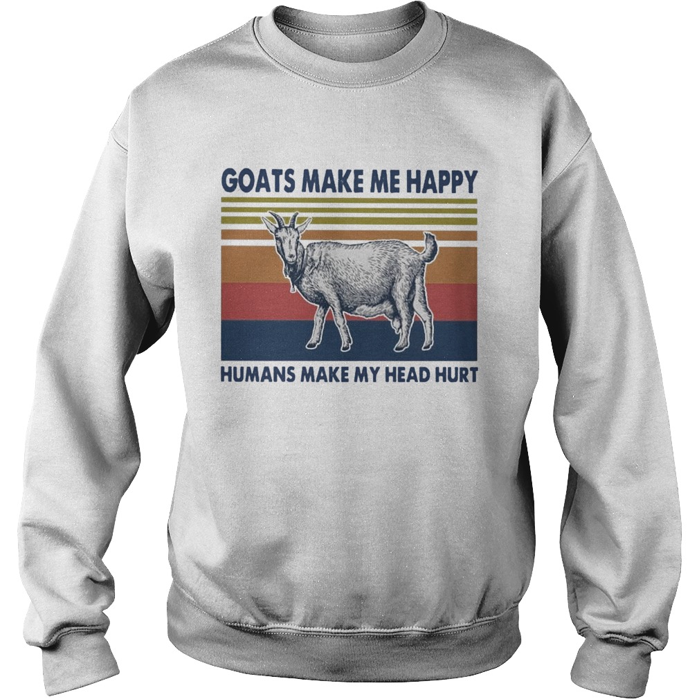 Goats Make Me Happy Humans Make My Head Hurt  Sweatshirt