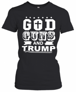 God Guns And Trump T-Shirt Classic Women's T-shirt