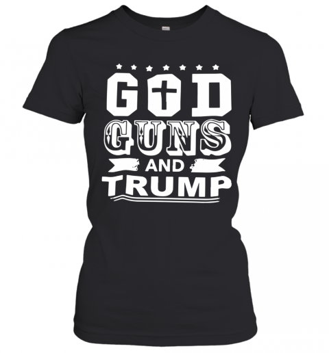 God Guns And Trump T-Shirt Classic Women's T-shirt