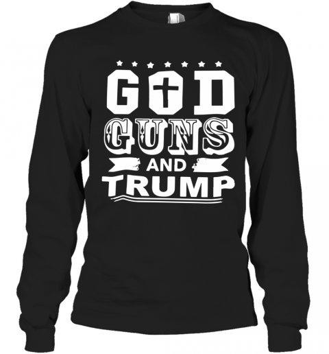 God Guns And Trump T-Shirt Long Sleeved T-shirt 