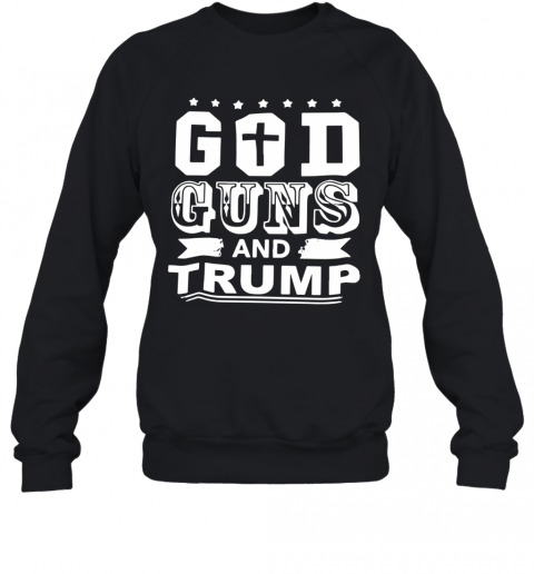 God Guns And Trump T-Shirt Unisex Sweatshirt