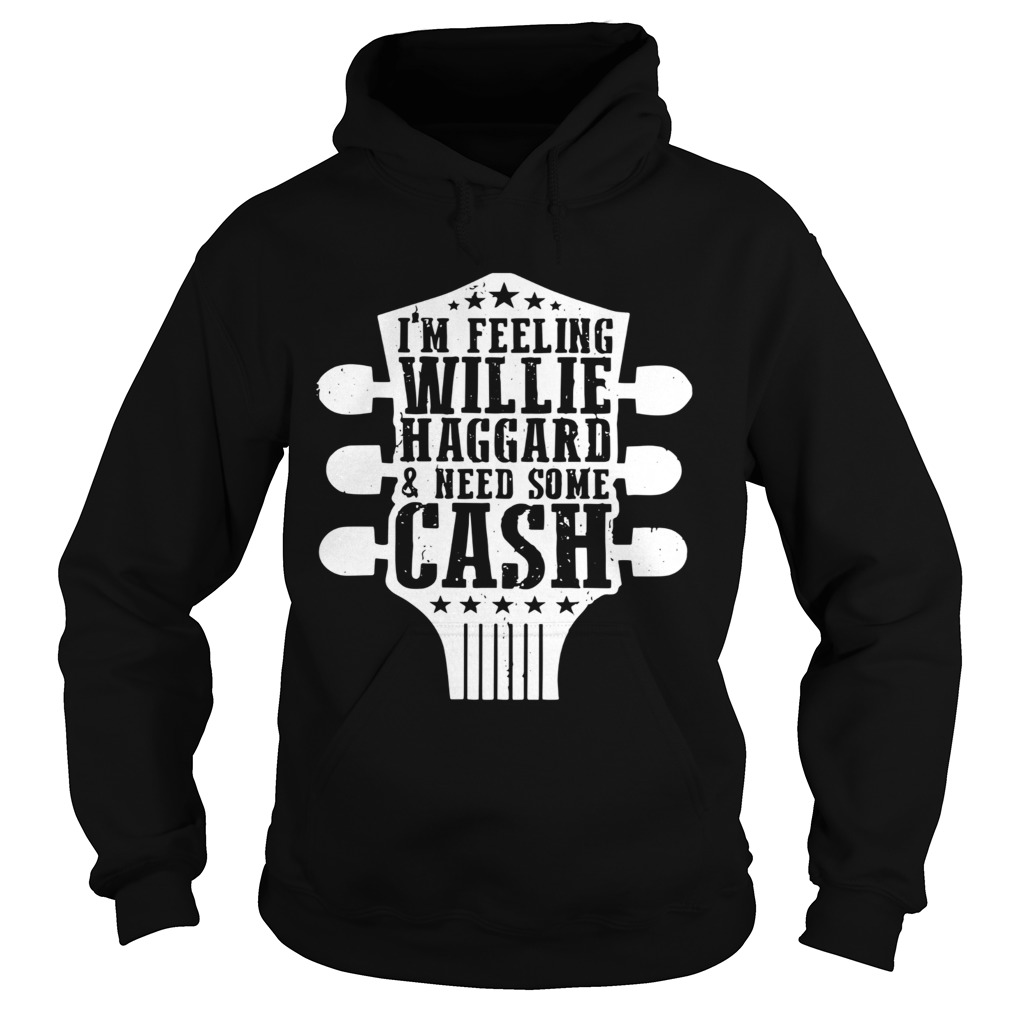 Guitar Im Feeling Willie Haggard And Need Some Cash  Hoodie