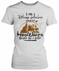 I Am A Disney Princess Unless Hogwarts Sends Me A Letter T-Shirt Classic Women's T-shirt