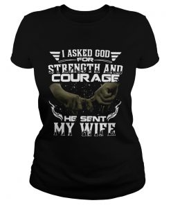 I Asked God For Strength And Courage He Sent My Wife  Classic Ladies