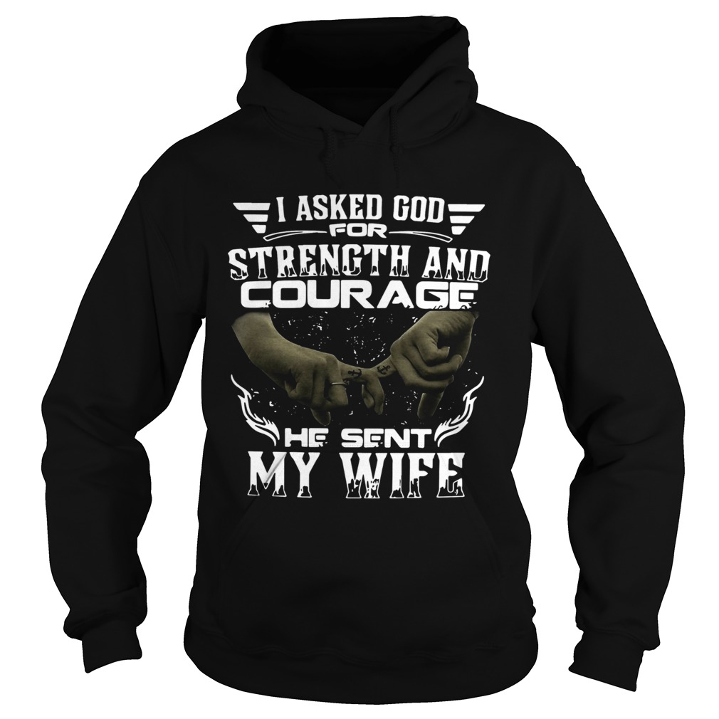 I Asked God For Strength And Courage He Sent My Wife  Hoodie