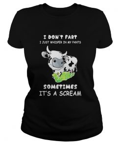 I Dont Fart I Just Whisper In My Pants Sometimes Its A Scream Cow  Classic Ladies