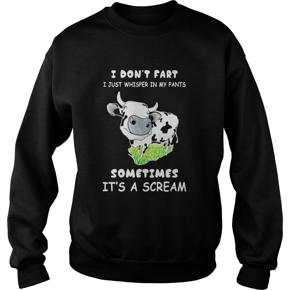 I Dont Fart I Just Whisper In My Pants Sometimes Its A Scream Cow  Sweatshirt