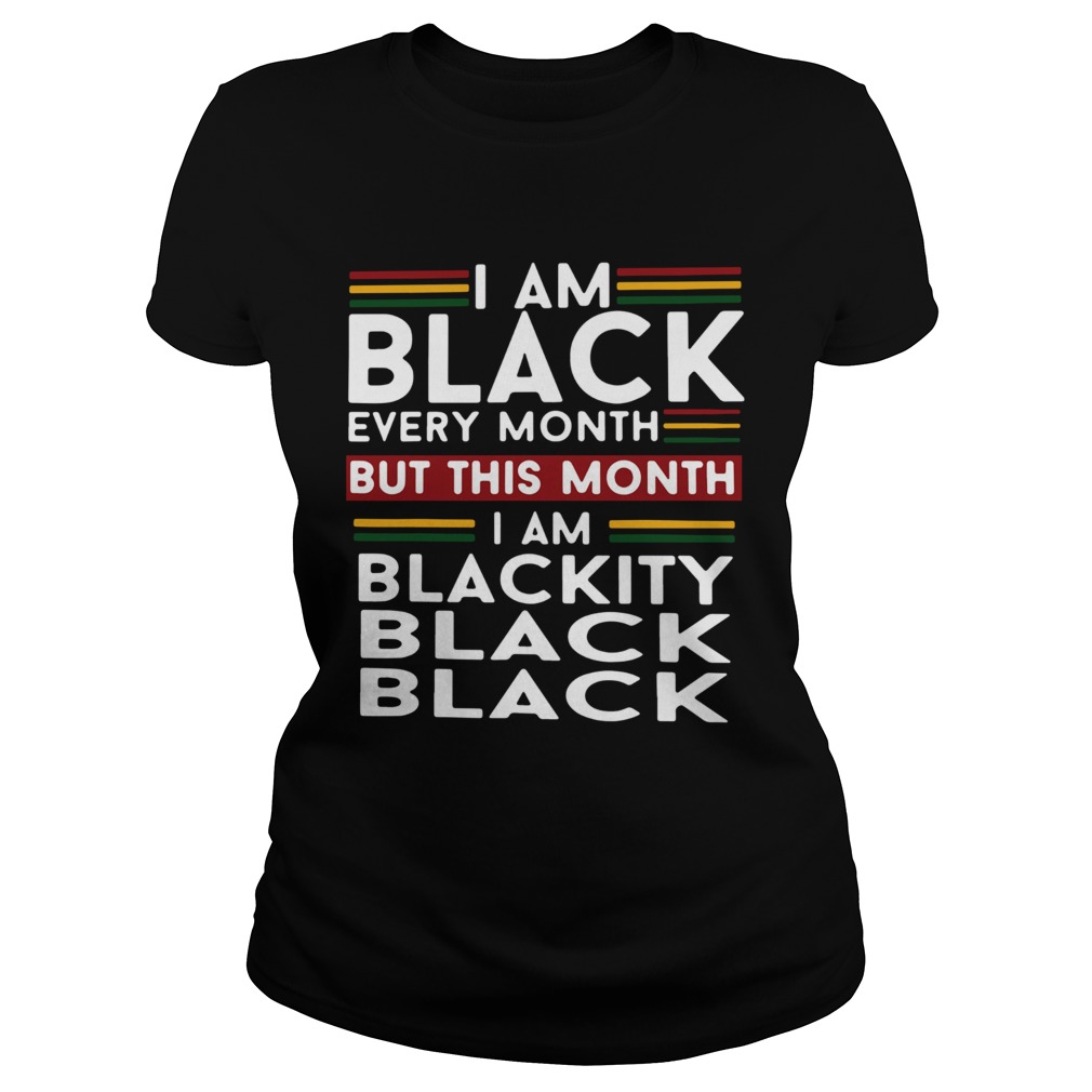 I am black every month but this month i am blackity black black  Classic Ladies