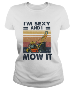 Im Sexy And I Mow It Vintage  Classic Ladies