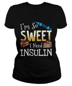 Im So Sweet I Need Insulin  Classic Ladies