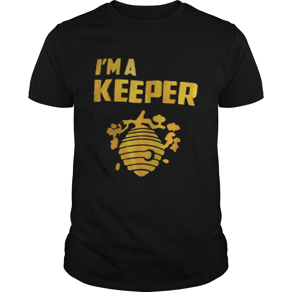 Im a keeper honey shirt