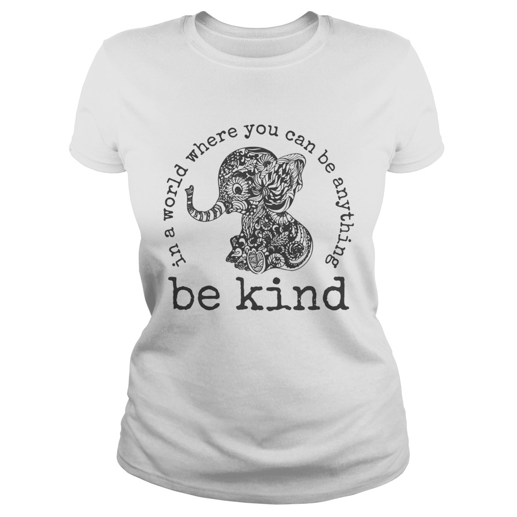 In a world where you can be anything Be Kind Classic Ladies