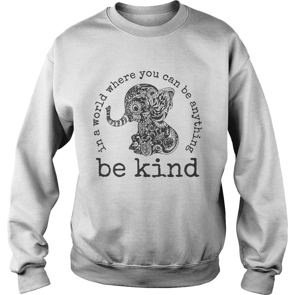 In a world where you can be anything Be Kind Sweatshirt