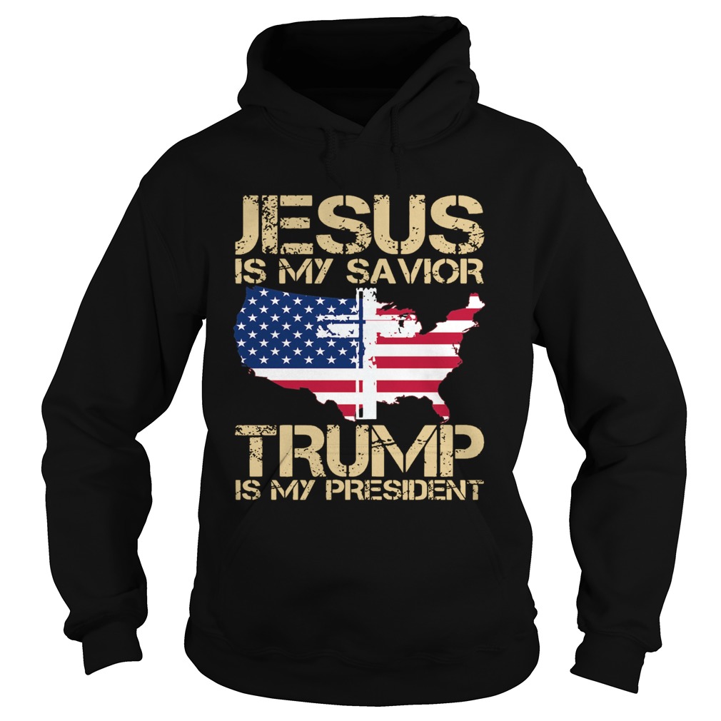 Jesus Is My Savior Trump Is My President  Hoodie