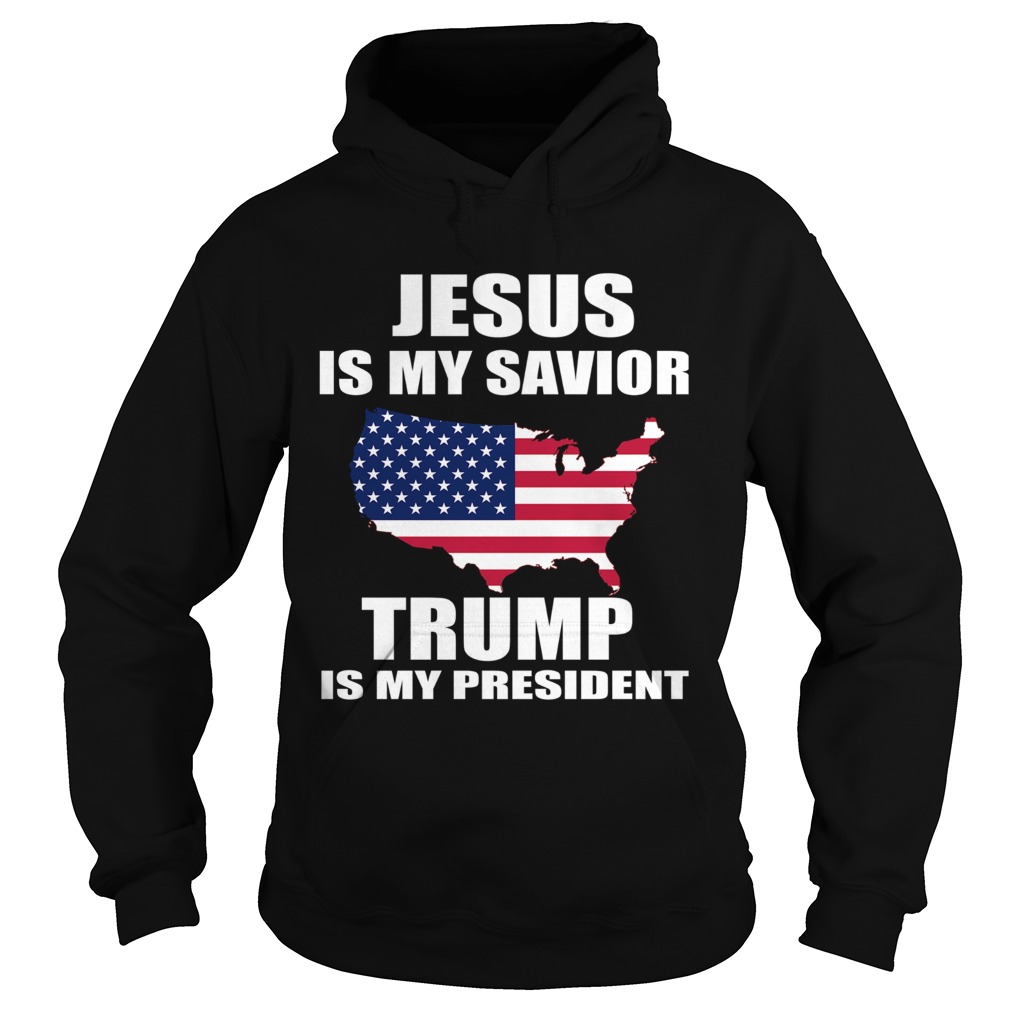 Jesus Is My Savior Trump Is My President  Hoodie